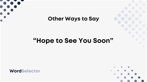 11 Other Ways to Say “Hope to See You Soon” - WordSelector