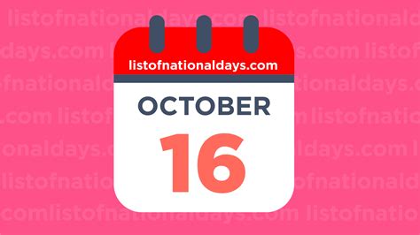 October 16th: National Holidays,Observances and Famous Birthdays