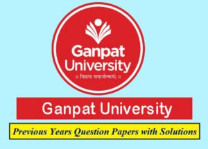 Ganpat University (GUNI) Solved Question Papers Download PDF