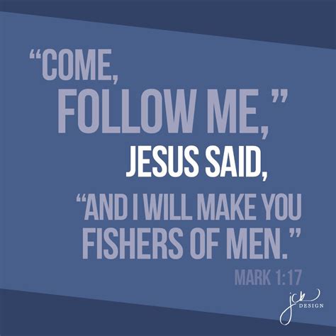 "Come, follow me," Jesus said, "and I will make you fishers of men ...