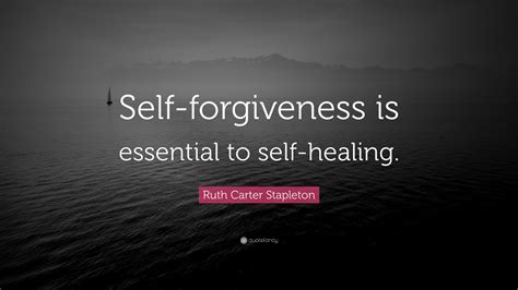 Ruth Carter Stapleton Quote: “Self-forgiveness is essential to self ...