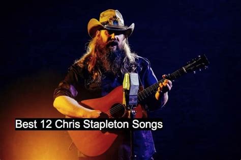 Best 12 Chris Stapleton Songs - NSF News and Magazine