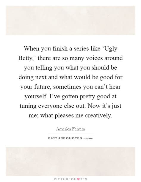 Ugly Betty Quotes | Ugly Betty Sayings | Ugly Betty Picture Quotes