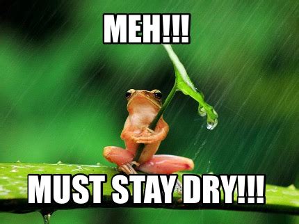 meh-must-stay-dry