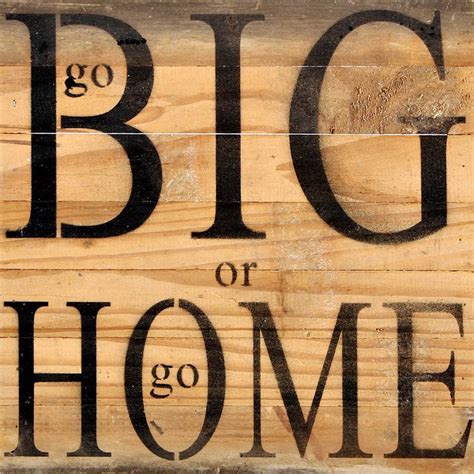 go BIG or go HOME / 14"x14" Reclaimed Wood Sign – usastrong.IO