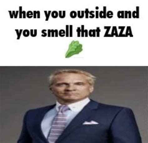 When You Outside And You Smell That Zaza (meme) | When You Outside And ...