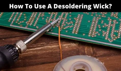 How To Use A Desoldering Wick? | PCB Tool Expert