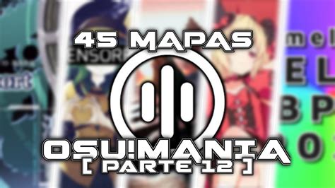 45 MAPAS DE OSU!MANIA QUE TIENES QUE JUGAR (PARTE 12) !! / Osu!mania ...