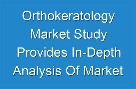 Orthokeratology Market Study Provides In-Depth Analysis Of Market Along ...