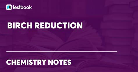 Birch Reduction Mechanism: Learn Mechanism, Example, Features