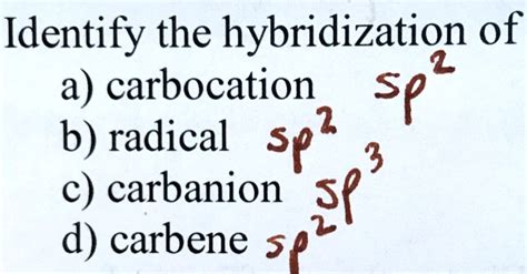 SOLVED: Identify the hybridization of a) carbocation Jp? b) radical sp2 ...