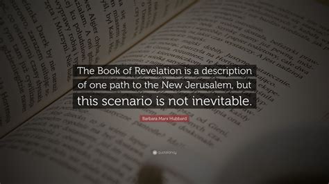 Barbara Marx Hubbard Quote: “The Book of Revelation is a description of ...