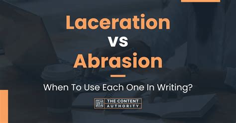 Laceration vs Abrasion: When To Use Each One In Writing?