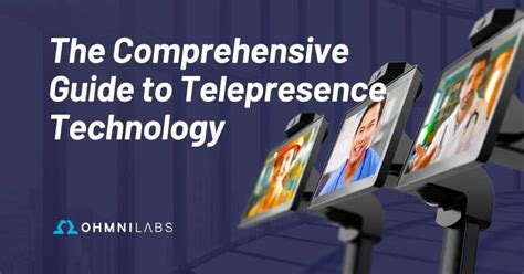 Exploring Telepresence Technology - A Guide to Boundless Communication ...