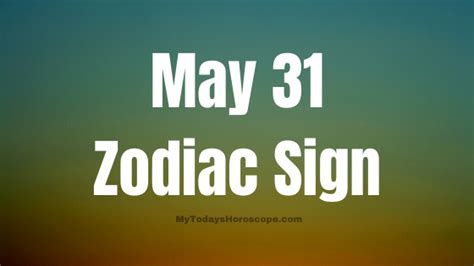 May 31 Zodiac Sign Personality, Compatibility, Traits and More