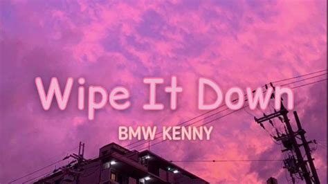 BMW KENNY - Wipe It Down Lyrics | Wipe wipe wipe it down wipe” song ...