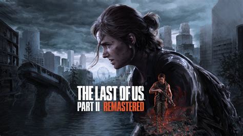 The Last of Us Part II Remastered Review - The Definitive Package