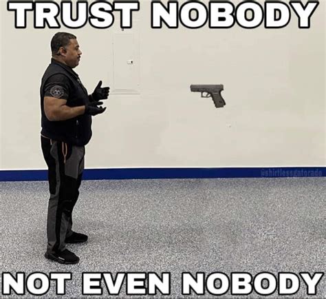 Trust nobody. : r/memes