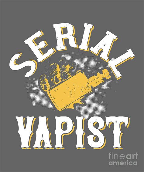 Vaper Gift Serial Vapist Funny Vape Quote Digital Art by ...