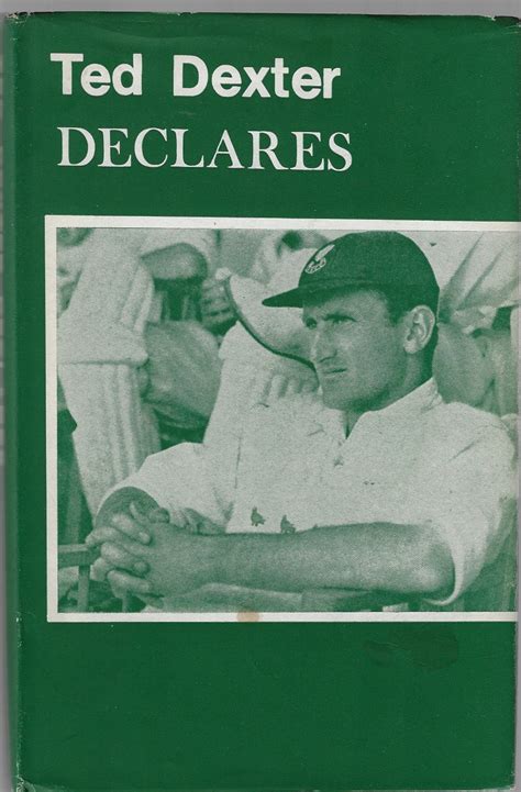 Ted Dexter declares - Cricketer Ted Dexters telles about his life