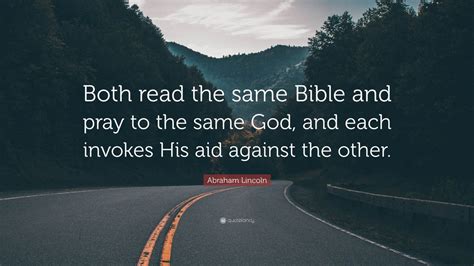 Abraham Lincoln Quote: “Both read the same Bible and pray to the same ...