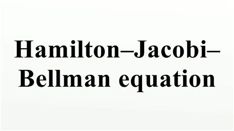 Hamilton–Jacobi–Bellman equation - YouTube