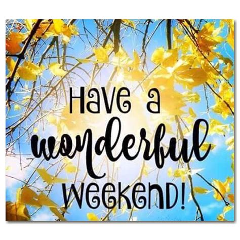 Have A Wonderful Weekend weekend weekend quotes its the weekend weekend ...