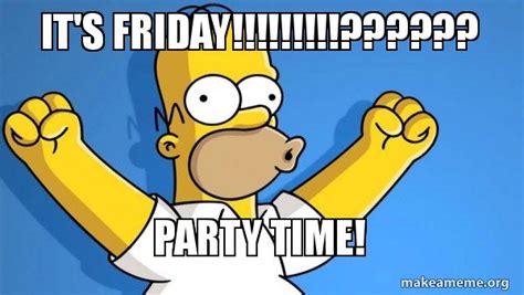 It's friday!!!!!!!!!?????? Party time! - Happy Homer | Make a Meme