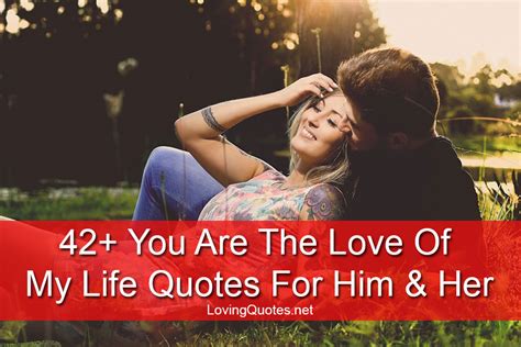 42+ You Are The Love Of My Life Quotes For Him & Her