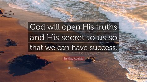 Sunday Adelaja Quote: “God will open His truths and His secret to us so ...