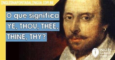 O que significa YE, THOU, THEE, THINE, THY?