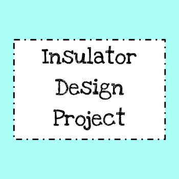 Insulator Design Project Google Doc by Miss Shaheen's Science Store