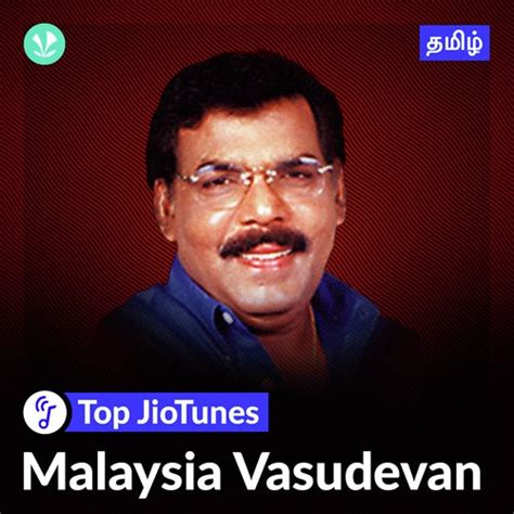 Malaysia Vasudevan - Tamil - Jiotunes - Latest Tamil Songs Online ...