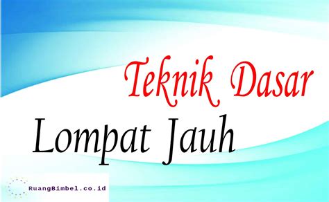 Teknik Dasar Lompat Jauh yang Wajib Dikuasai Pemula