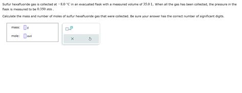 Solved Sulfur hexafluoride gas is collected at -8.0°C ﻿in an | Chegg.com