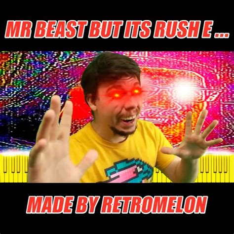 Listen to music albums featuring MR BEAST MEME BUT ITS RUSH E by ι════ﺤ ...