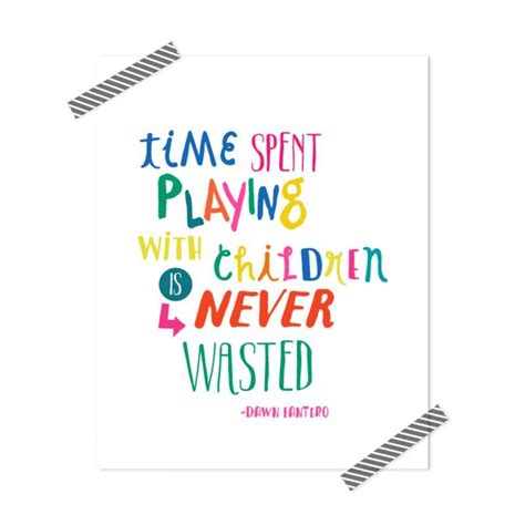 Time Spent Playing With Children is Never Wasted Printable | Quotes for ...