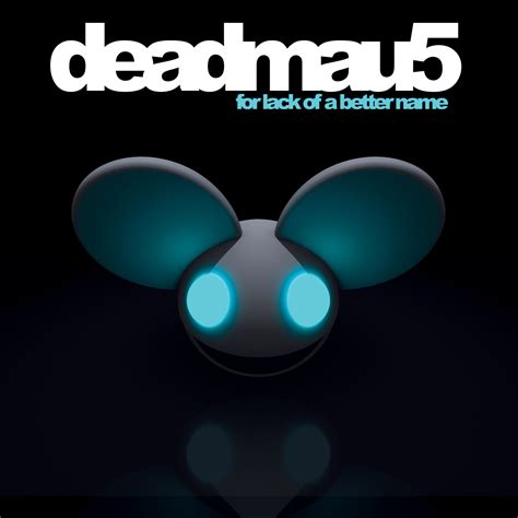 For Lack of a Better Name (deadmau5 album) | Music Observer Wikia | Fandom