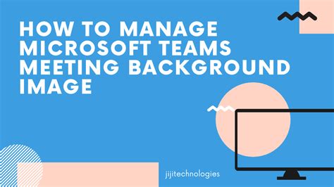 How to manage Microsoft Teams meeting Background Image | JiJi Technologies