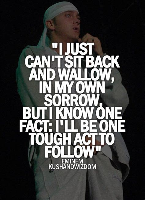 I'll be One tough act to Follow | Rap quotes, Eminem lyrics, Eminem songs