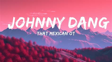 That Mexican OT - Johnny Dang (Lyrics) ft. Paul Wall & Drodi | 30 Mins ...