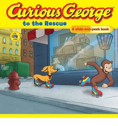 Curious George to the Rescue: A Slide and Peek Book : H. A. Rey ...