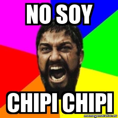 Meme Sparta - no soy chipi chipi - 23289889