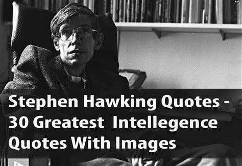 Stephen Hawking Quotes - 30 Greatest Intellegence Quotes With Images