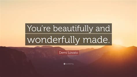 Demi Lovato Quote: “You’re beautifully and wonderfully made.” (10 ...