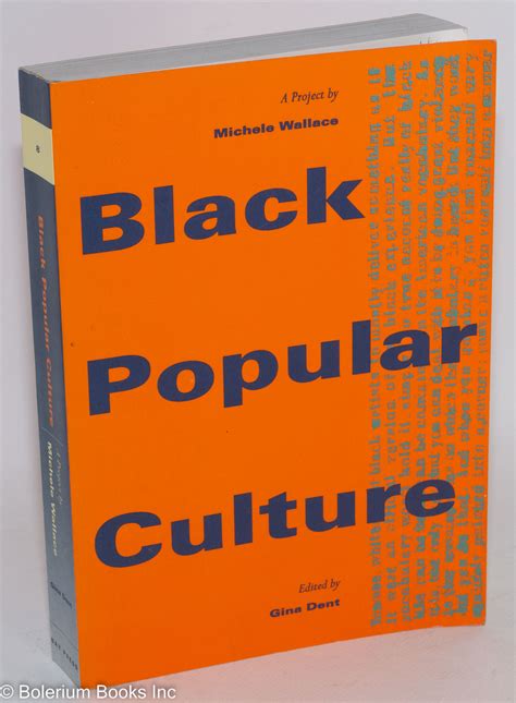 Black popular culture; edited by Gina Dent by Wallace, Michele ...