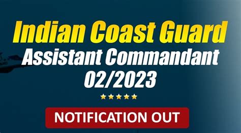 Indian Coast Guard "Assistant Commandant" 02/2023 Notification