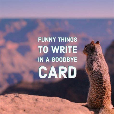 Funny Things to Write in a Goodbye Card | Funny goodbye quotes, Funny ...