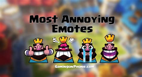 Clash Royale: Top 10 Most Annoying Emotes - GamingonPhone