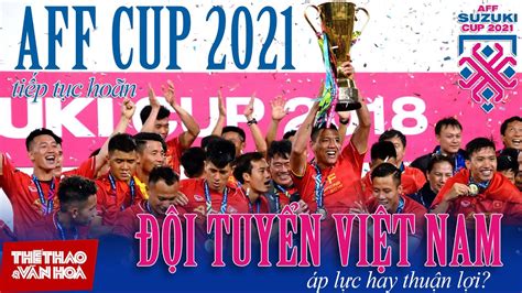 [BÓNG ĐÁ VIỆT NAM] AFF Cup 2021 tiếp tục hoãn, thầy Park và đội tuyển ...